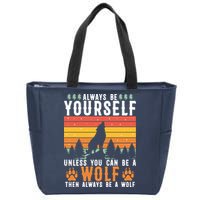 Always Be Yourself Unless You Can Be A Wolf Zip Tote Bag