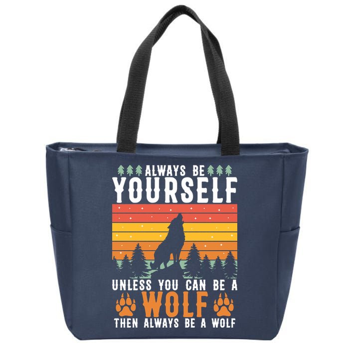 Always Be Yourself Unless You Can Be A Wolf Zip Tote Bag