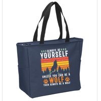 Always Be Yourself Unless You Can Be A Wolf Zip Tote Bag