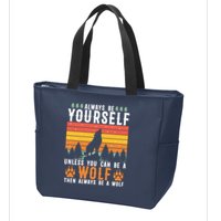 Always Be Yourself Unless You Can Be A Wolf Zip Tote Bag