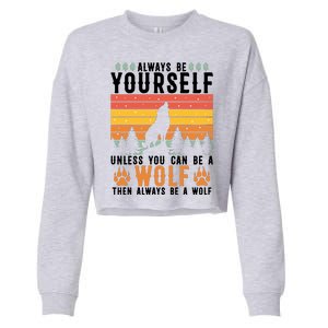 Always Be Yourself Unless You Can Be A Wolf Cropped Pullover Crew