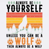 Always Be Yourself Unless You Can Be A Wolf Garment-Dyed Sweatshirt