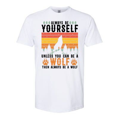 Always Be Yourself Unless You Can Be A Wolf Softstyle® CVC T-Shirt