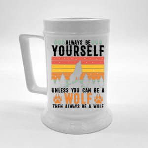 Always Be Yourself Unless You Can Be A Wolf Beer Stein