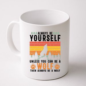 Always Be Yourself Unless You Can Be A Wolf Coffee Mug