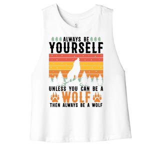 Always Be Yourself Unless You Can Be A Wolf Women's Racerback Cropped Tank