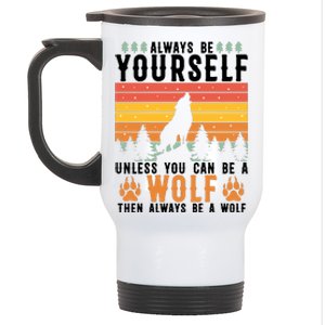 Always Be Yourself Unless You Can Be A Wolf Stainless Steel Travel Mug