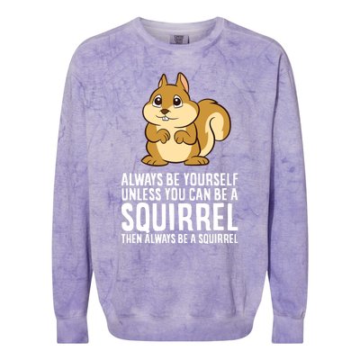 Always Be Yourself Unless You Can Be A Squirrel Colorblast Crewneck Sweatshirt