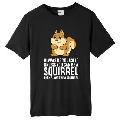 Always Be Yourself Unless You Can Be A Squirrel Tall Fusion ChromaSoft Performance T-Shirt