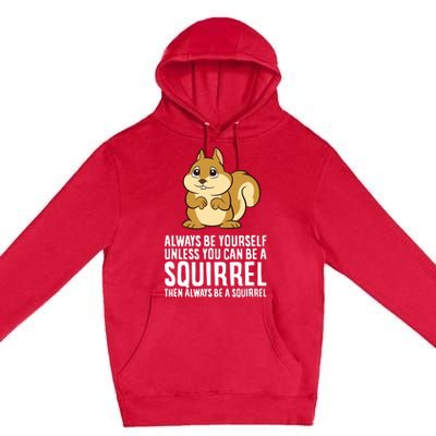 Always Be Yourself Unless You Can Be A Squirrel Premium Pullover Hoodie