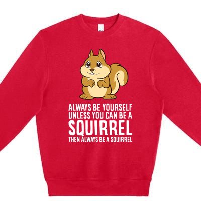 Always Be Yourself Unless You Can Be A Squirrel Premium Crewneck Sweatshirt