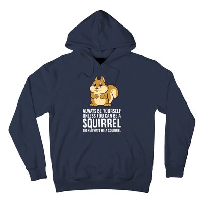 Always Be Yourself Unless You Can Be A Squirrel Hoodie