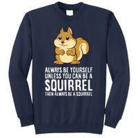 Always Be Yourself Unless You Can Be A Squirrel Sweatshirt