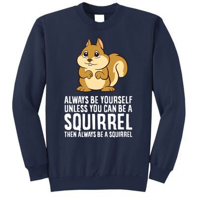 Always Be Yourself Unless You Can Be A Squirrel Sweatshirt