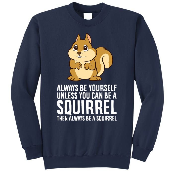 Always Be Yourself Unless You Can Be A Squirrel Sweatshirt