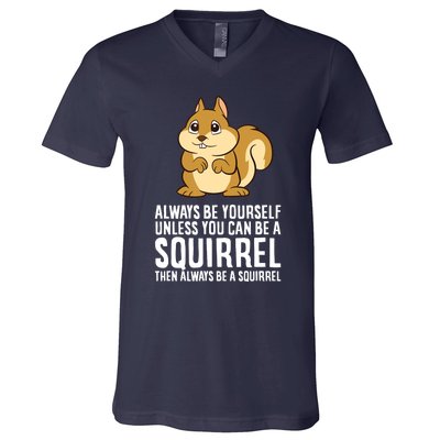 Always Be Yourself Unless You Can Be A Squirrel V-Neck T-Shirt