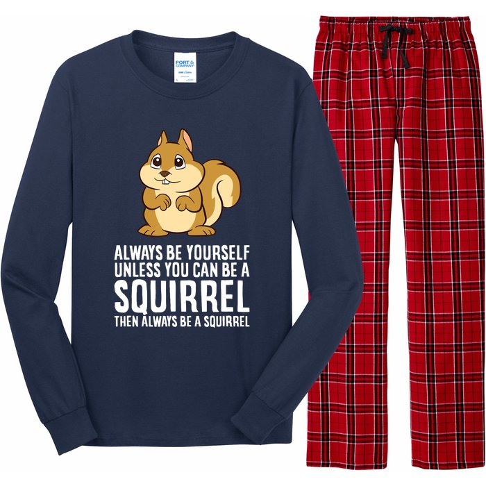 Always Be Yourself Unless You Can Be A Squirrel Long Sleeve Pajama Set