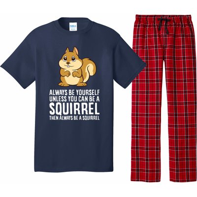 Always Be Yourself Unless You Can Be A Squirrel Pajama Set