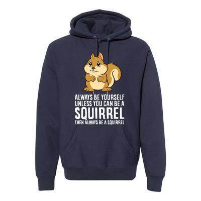 Always Be Yourself Unless You Can Be A Squirrel Premium Hoodie