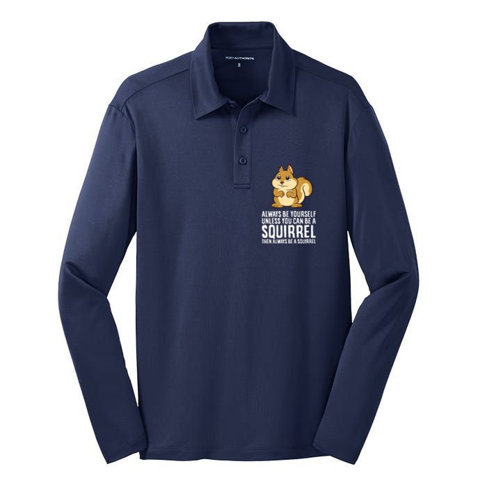 Always Be Yourself Unless You Can Be A Squirrel Silk Touch Performance Long Sleeve Polo