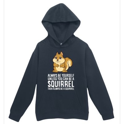 Always Be Yourself Unless You Can Be A Squirrel Urban Pullover Hoodie