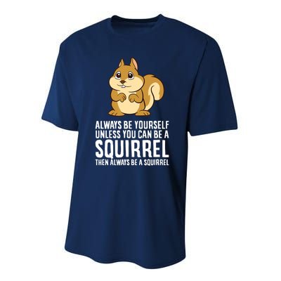 Always Be Yourself Unless You Can Be A Squirrel Performance Sprint T-Shirt