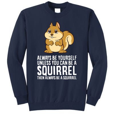 Always Be Yourself Unless You Can Be A Squirrel Tall Sweatshirt