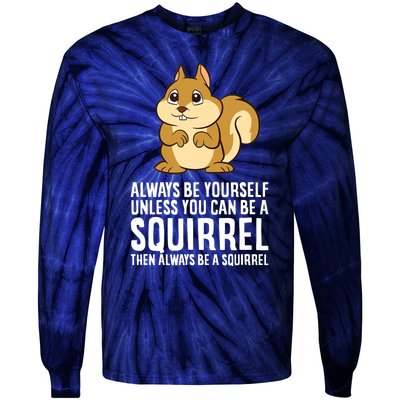 Always Be Yourself Unless You Can Be A Squirrel Tie-Dye Long Sleeve Shirt