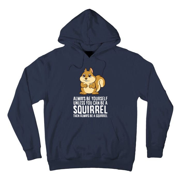 Always Be Yourself Unless You Can Be A Squirrel Tall Hoodie