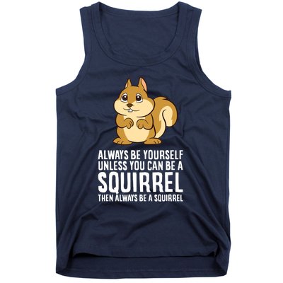 Always Be Yourself Unless You Can Be A Squirrel Tank Top