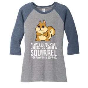 Always Be Yourself Unless You Can Be A Squirrel Women's Tri-Blend 3/4-Sleeve Raglan Shirt