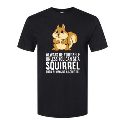 Always Be Yourself Unless You Can Be A Squirrel Softstyle CVC T-Shirt