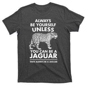 Always Be Yourself Unless You Can Be A Jaguar T-Shirt