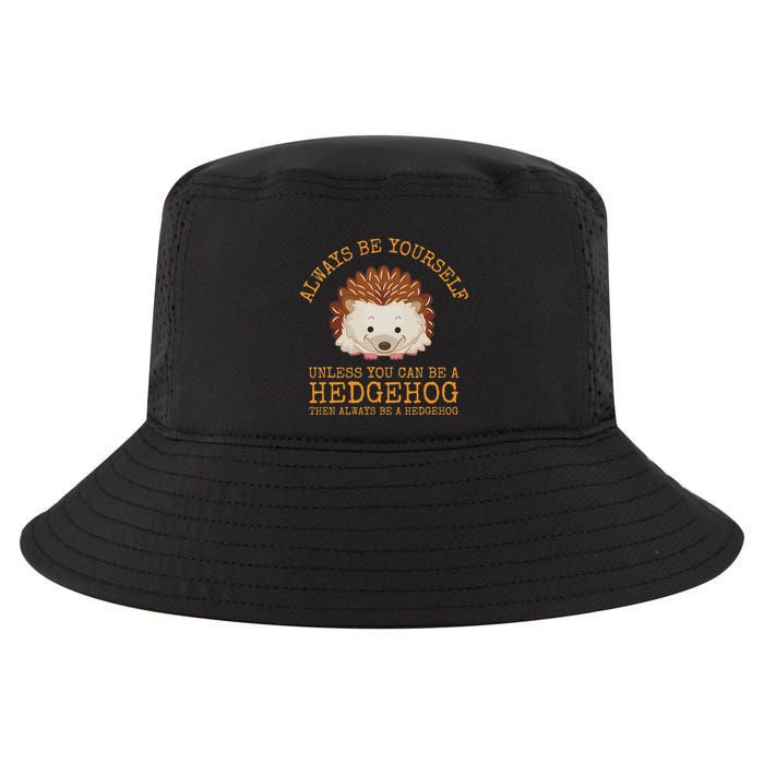 Always Be Yourself Unless You Can Be A Hedgehog Cool Comfort Performance Bucket Hat