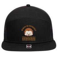 Always Be Yourself Unless You Can Be A Hedgehog 7 Panel Mesh Trucker Snapback Hat