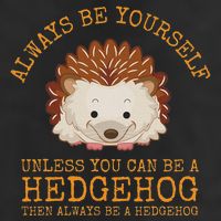 Always Be Yourself Unless You Can Be A Hedgehog 7 Panel Mesh Trucker Snapback Hat