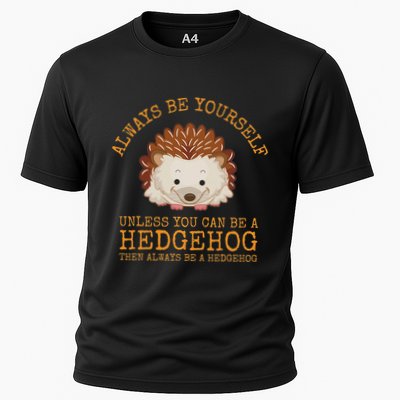 Always Be Yourself Unless You Can Be A Hedgehog Performance Shirt