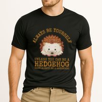 Always Be Yourself Unless You Can Be A Hedgehog Performance Shirt