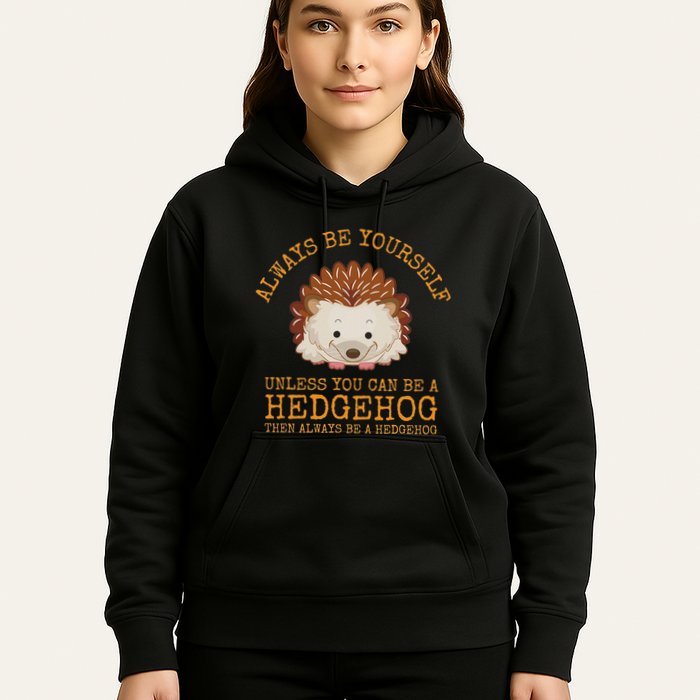 Always Be Yourself Unless You Can Be A Hedgehog Hoodie