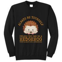 Always Be Yourself Unless You Can Be A Hedgehog Sweatshirt