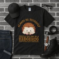 Always Be Yourself Unless You Can Be A Hedgehog Tall T-Shirt