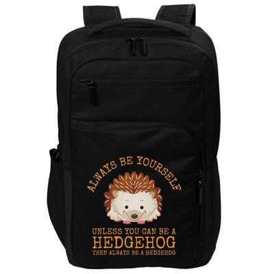 Always Be Yourself Unless You Can Be A Hedgehog Impact Tech Backpack