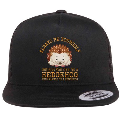Always Be Yourself Unless You Can Be A Hedgehog Flatbill Hat