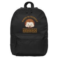 Always Be Yourself Unless You Can Be A Hedgehog 16 in Basic Backpack