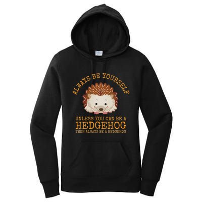 Always Be Yourself Unless You Can Be A Hedgehog Women's Pullover Hoodie