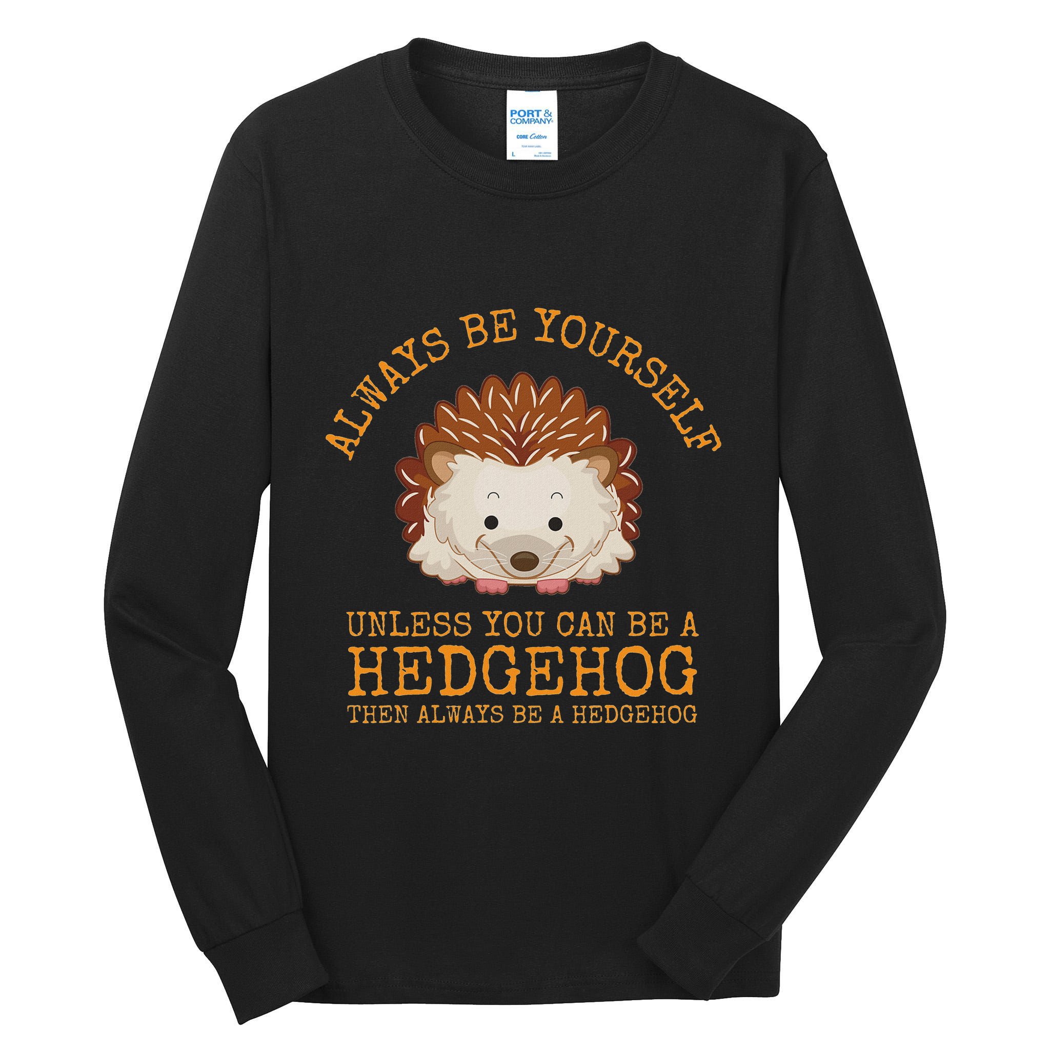 Always Be Yourself Unless You Can Be A Hedgehog Tall Long Sleeve T-Shirt