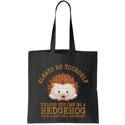 Always Be Yourself Unless You Can Be A Hedgehog Bag