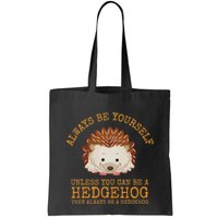 Always Be Yourself Unless You Can Be A Hedgehog Bag