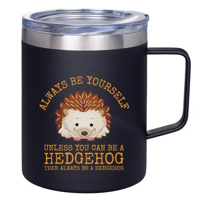 Always Be Yourself Unless You Can Be A Hedgehog 12oz Stainless Steel Coffee Mug