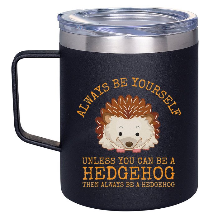 Always Be Yourself Unless You Can Be A Hedgehog 12oz Stainless Steel Coffee Mug